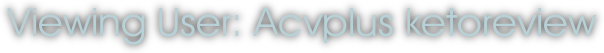 Viewing User: Acvplus ketoreview