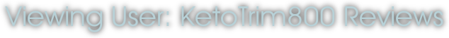 Viewing User: KetoTrim800 Reviews