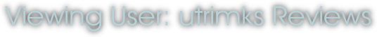 Viewing User: utrimks Reviews